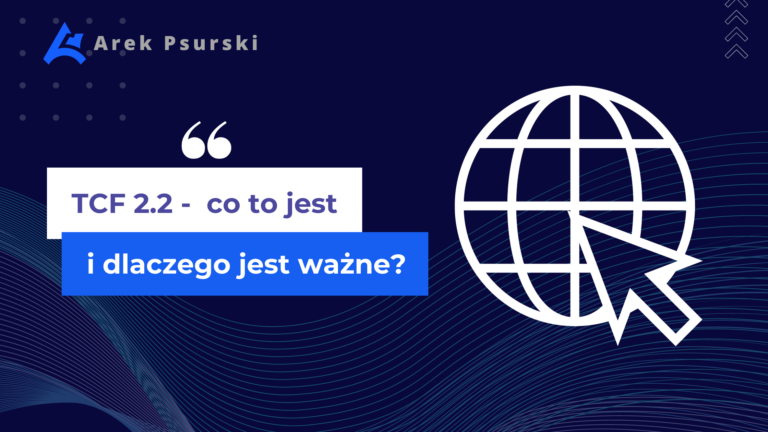 TCF 2.2 - co to jest i dlaczego jest to takie ważne